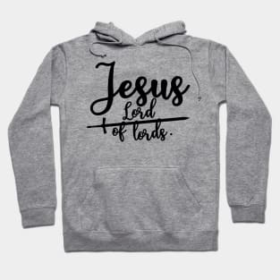 Jesus is Lord of lords Hoodie